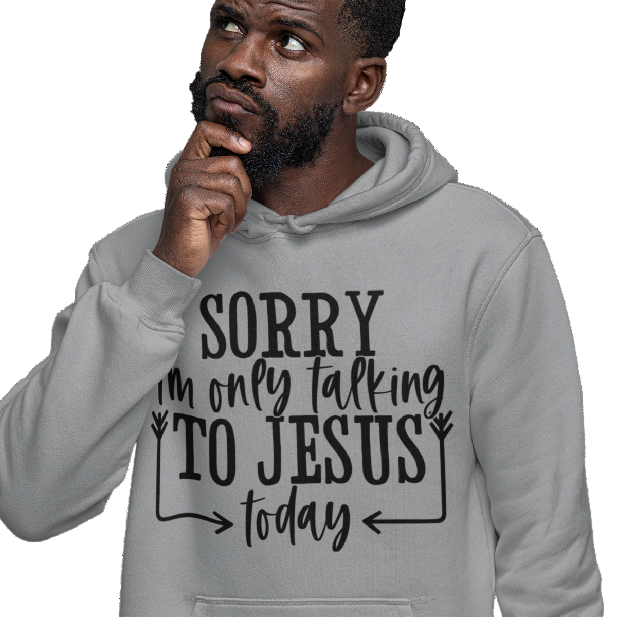Man wearing a sports grey hoodie with black text 'SORRY i'm only talking TO JESUS today'.