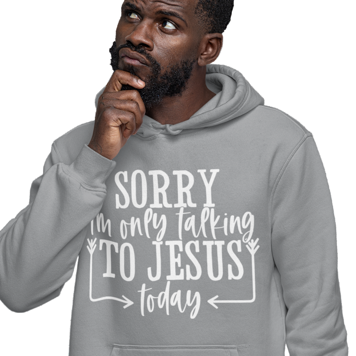 Man wearing a sports grey hoodie with white text 'SORRY i'm only talking TO JESUS today'.