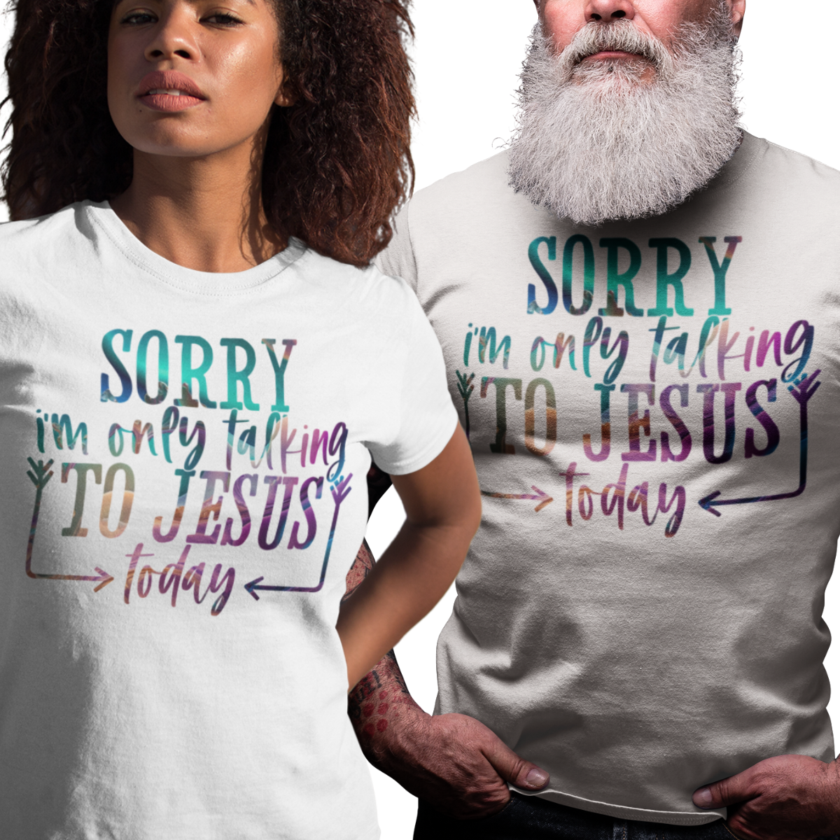 Woman and man wearing a white t-shirt with multicolor text 'SORRY i'm only talking TO JESUS today'.