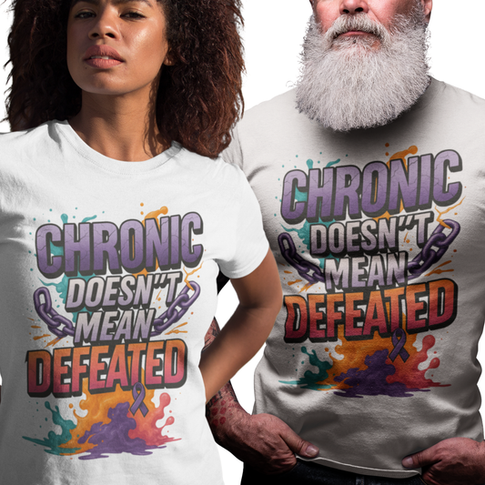 Chronic Doesn't Mean Defeated Tee